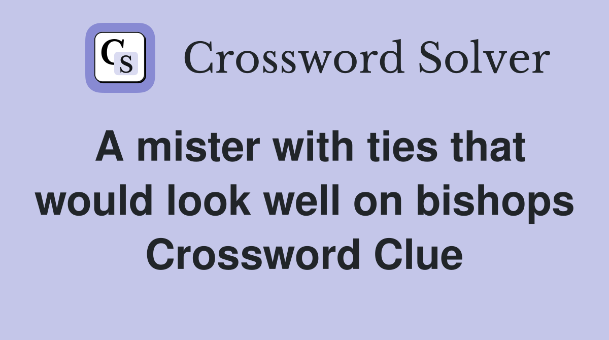 A mister with ties that would look well on Crossword Clue